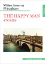 The Happy Man. Stories / Счастливый человек. Рассказы - В. С. Моэм