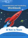 A Yeti in Town: Comprehension and Vocabulary Workbook: Explorers: Level 3 - Louis Fidge