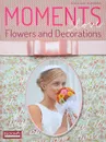 Moments of Love: Flowers and Decorations - Dorothea Hamm, Carolin Wubbels