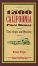 1500 California Place Names: Their Origins and Meaning - William Bright