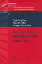 Robotic Welding, Intelligence and Automation - Tzyh-Jong Tarn, Shan-Ben Chen, Changjiu Zhou