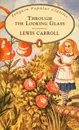 Through the Looking Glass - Lewis Carroll