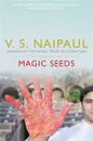 Magic Seeds - V. S. Naipaul