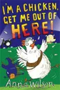 I'm a Chicken, Get Me Out Of Here! - Anna Wilson