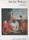 Antoine Watteau: Masters of World Painting / Антуан Ватто. Мастера мировой живописии - Михаил Герман
