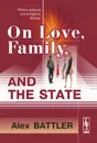 On Love, Family, and the State: Philosophical-sociological Essay - Alex Battler