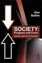 Society: Progress and Force (Criteria and First Principles) - Alex Battler