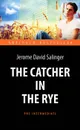 The Catсher in the Rye / Над пропастью во ржи - Джером Дэвид Сэлинджер