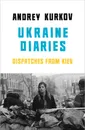 Ukraine Diaries: Dispatches from Kiev - Andrey Kurkov