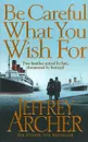 Be Careful What You Wish for - Jeffrey Archer