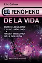 El fenomeno de la vida: Entre el equilibrio y la no linealidad: Origen y principios de la evolucion - E. M. Galimov