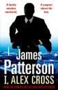 I, Alex Cross - Patterson, James
