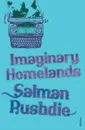 Imaginary Homelands - Rushdie, Salman