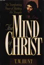 The Mind of Christ. The transforming power of thinking his thoughts - Hunt T. W.