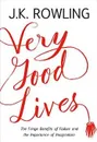 Very Good Lives: The Fringe Benefits of Failure and the Importance of Imagination - J. K. Rowling