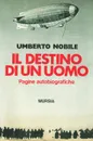 Il destino di un uomo - Umberto Nobile