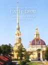 The Peter and Paul Cathedral and Grand Ducal Burial Chapel - 
