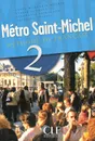 Metro Saint-Michel 2 - Livre de l'eleve - Szarvas Beatrice, Saintenoy Stephanie, Annie Monnerie-Goarin, Sylvie Schmitt