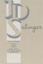 J. D. Salinger: Nine Stories: Franny and Zooey: Raise High the Roof Beam, Carpenters - J. D. Salinger