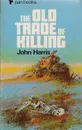 The Old Trade of Killing - Harris John