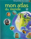 Mon atlas du monde: 6-9 ans - Anita Ganeri, Chris Oxlade