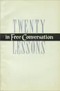 Twenty Lessons in Free Conversation / 20 уроков разговорного английского языка. Учебное пособие - А. Г. Гилянова