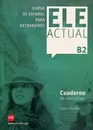 Ele Actual: Cuaderno Del Ejercicios: Nivel B2 - Virgilio Borobio Carrera