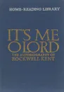 It's Me O Lord: The Autobiography of Rockwell Kent - Rockwell Kent