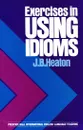 Exercises in Using Idioms - J. B. Heaton