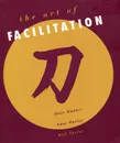 The Art of Facilitation - Dale Hunter, Anne Bailey, Bill Taylor