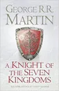 A Knight of the Seven Kingdoms - George R. R. Martin