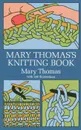 Mary Thomas's Knitting Book - Mary Thomas