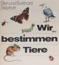 Wir Bestimmen Tiere - Ellen Stephan, Burkhard Stephan