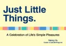 Just Little Things: A Celebrartion of Life's Simple Pleasures - Nancy Vu