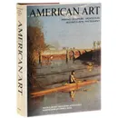 American Art: Painting, Scupture, Architecture, Decorative Arts, Photography - Milton W. Brown,Sam Hunter,John Jacobus,Naomi Rosenblum,David M. Sokol