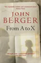 From A to X - John Berger