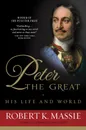 Peter the Great: His Life and World - Масси Роберт К.