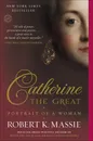 Catherine the Great: Portrait of a Woman - Robert K. Massie