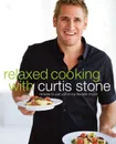 Relaxed Cooking with Curtis Stone: Recipes to Put You in My Favorite Mood  - Curtis Stone