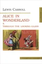 Аlice's Adventures in Wonderland and Through the Looking-Glass - Lewis Carroll