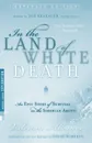 In the Land of White Death: An Epic Story of Survival in the Siberian Arctic - Альбанов Валериан Иванович