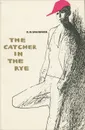 The Catcher in the Rye - Сэлинджер Джером Дэвид