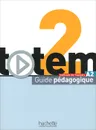 Totem 2: Methode de francaise: A2: Guide pedagogique - Marie-Jose Lopes, Jean-Thierry Le Bougnec, Guy Lewis