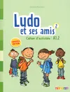 Ludo et ses amis 2: A1.2: Cahier d'activites - Corinne Marchois