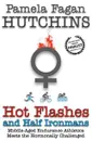 Hot Flashes and Half Ironmans - Pamela Fagan Hutchins