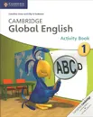 Cambridge Global English 1: Activity Book - Caroline Linse, Elly Schottman