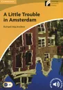 A Little Trouble in Amsterdam: Level A2: Elementary/Lower-Intermediate: With Downloadable Audio - Richard MacAndrew