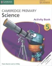 Cambridge Primary Science 5: Activity Book - Fiona Baxter, Liz Dilley