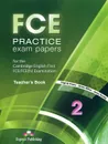 FCE Practice Exam Papers 2: Teacher'book - Virginia Evans, James Milton, Jenny Dooley