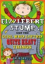 Fizzlebert Stump and the Girl Who Lifted Quite Heavy Things - A.F. Harrold